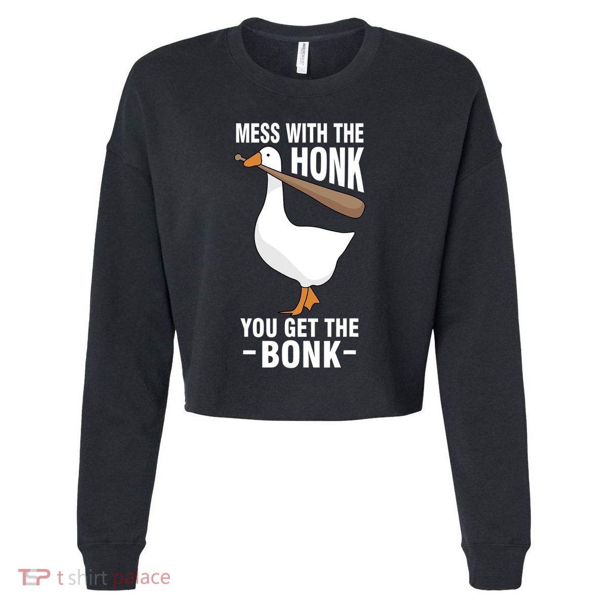 Goose Mess With The Honk You Get The Bonk Cropped Pullover Crew