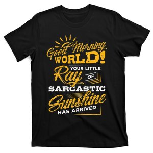 Good Morning World Sarcastic Ray Of Sunshine T-Shirt