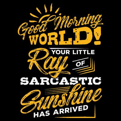 Good Morning World Sarcastic Ray Of Sunshine T-Shirt