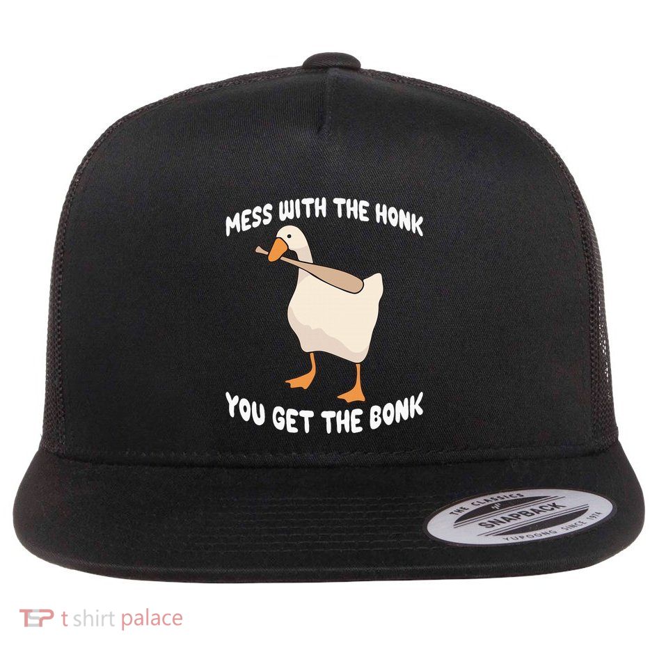Goose Mess With The Honk You Get The Bonk Flat Bill Trucker Hat