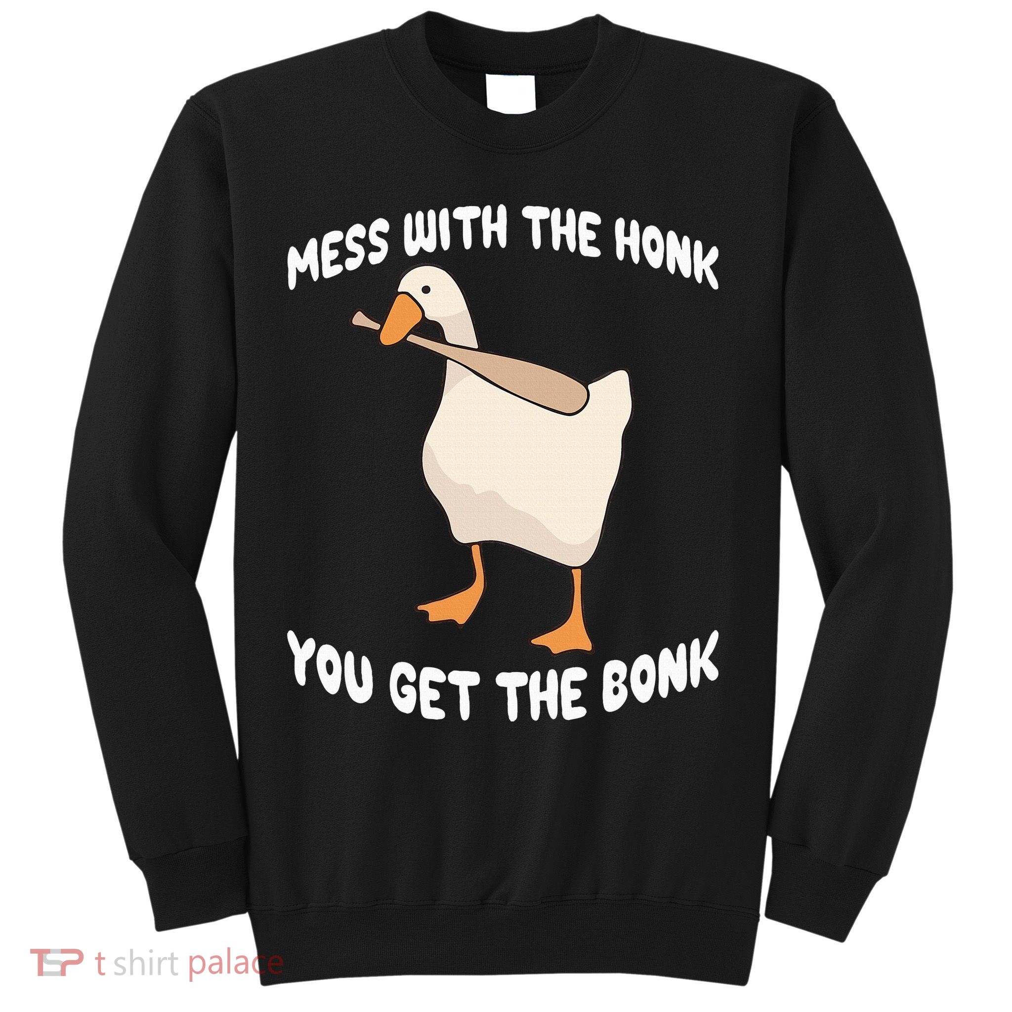 Goose Mess With The Honk You Get The Bonk Sweatshirt
