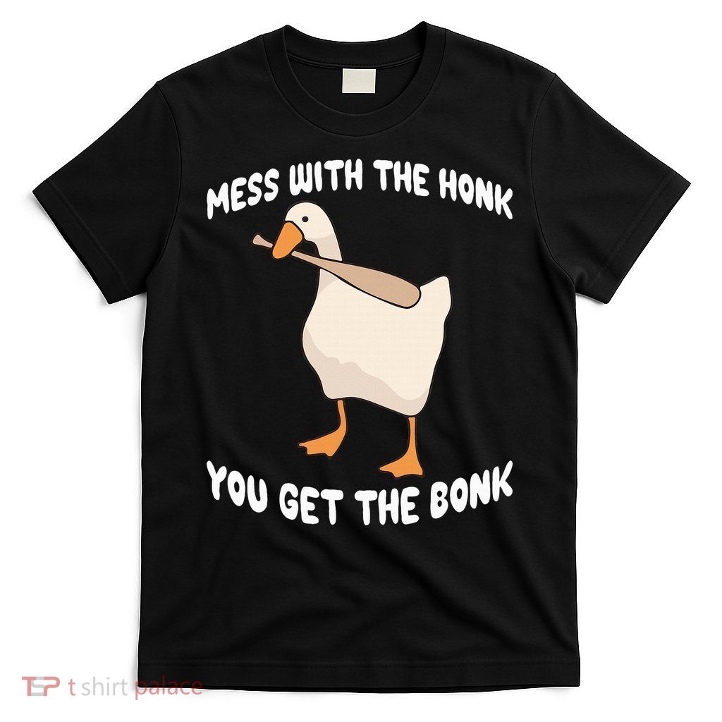 Goose Mess With The Honk You Get The Bonk T-Shirt