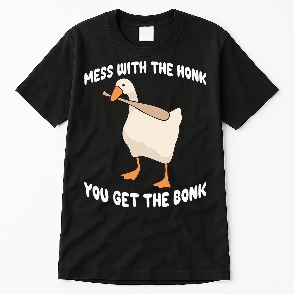 Goose Mess With The Honk You Get The Bonk Tall T-Shirt