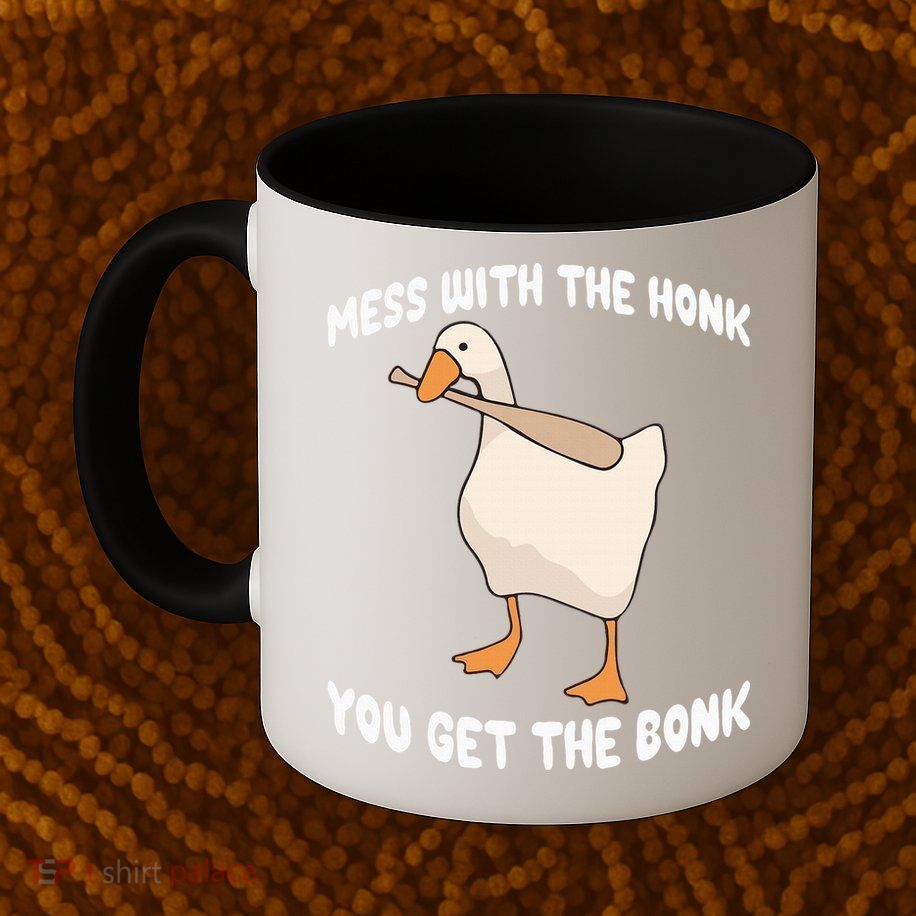 Goose Mess With The Honk You Get The Bonk Mug