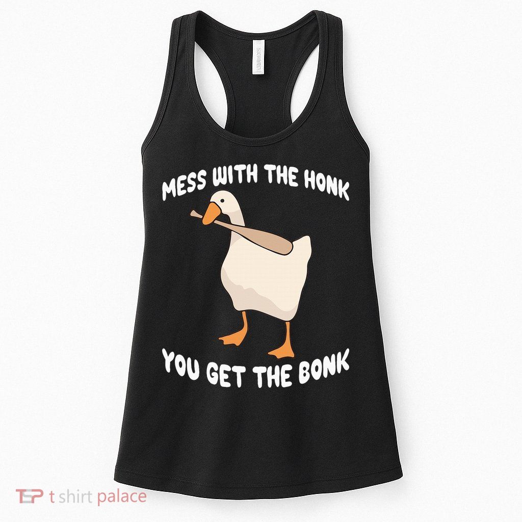 Goose Mess With The Honk You Get The Bonk Womens Tank Top