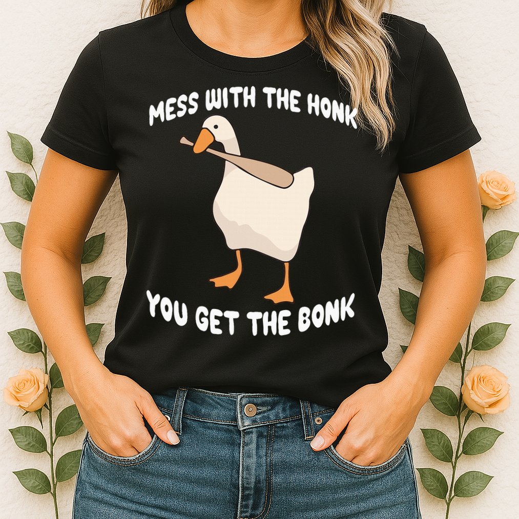 Goose Mess With The Honk You Get The Bonk Womens T-Shirt