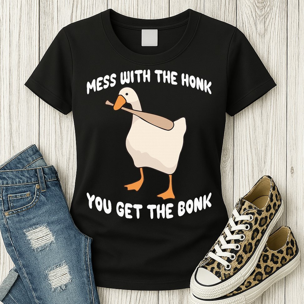 Goose Mess With The Honk You Get The Bonk Womens T-Shirt