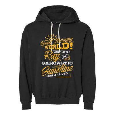 Good Morning World Sarcastic Ray Of Sunshine Garment-Dyed Fleece Hoodie