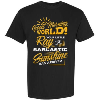 Good Morning World Sarcastic Ray Of Sunshine Garment-Dyed Heavyweight T-Shirt