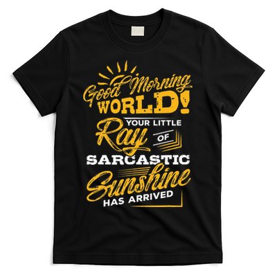 Good Morning World Sarcastic Ray Of Sunshine T-Shirt