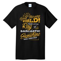 Good Morning World Sarcastic Ray Of Sunshine Tall T-Shirt