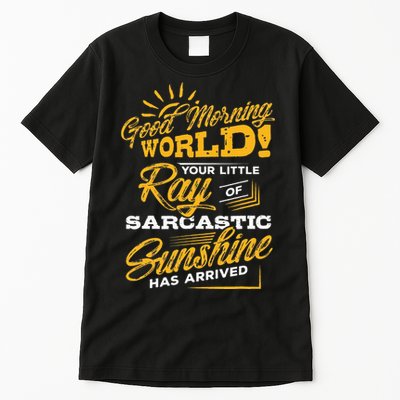 Good Morning World Sarcastic Ray Of Sunshine Tall T-Shirt