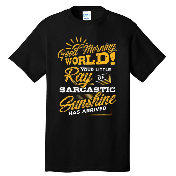 Good Morning World Sarcastic Ray Of Sunshine Tall T-Shirt