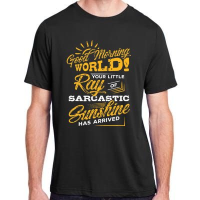 Good Morning World Sarcastic Ray Of Sunshine Adult ChromaSoft Performance T-Shirt