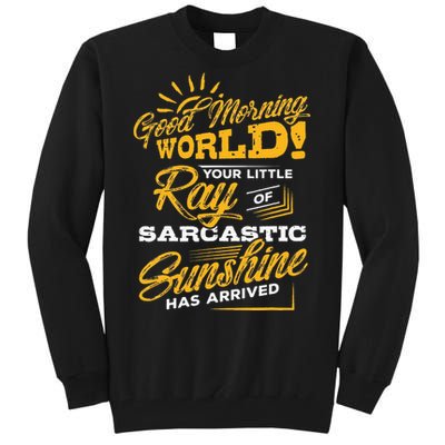 Good Morning World Sarcastic Ray Of Sunshine Tall Sweatshirt