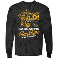 Good Morning World Sarcastic Ray Of Sunshine Tie-Dye Long Sleeve Shirt