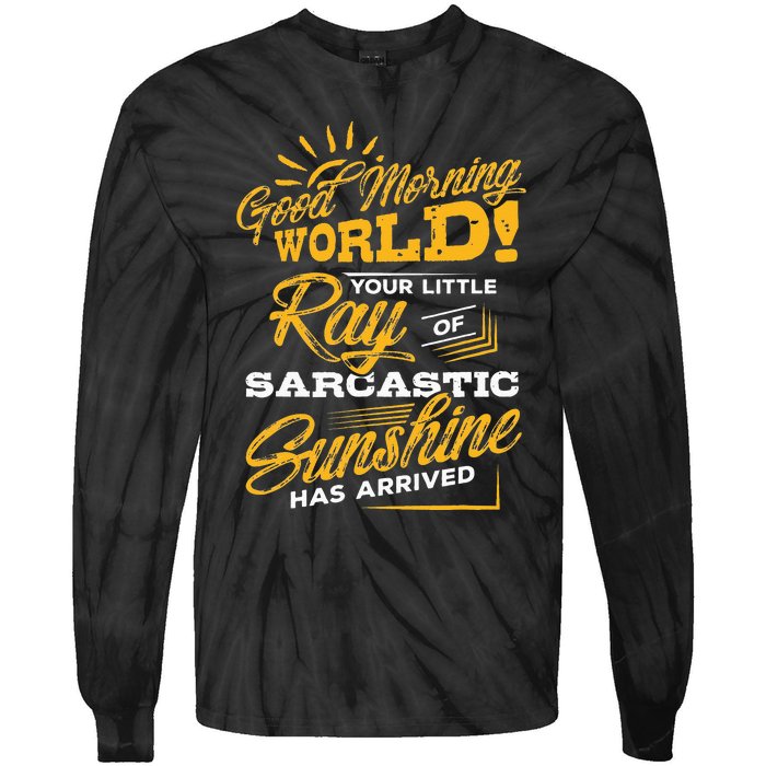 Good Morning World Sarcastic Ray Of Sunshine Tie-Dye Long Sleeve Shirt