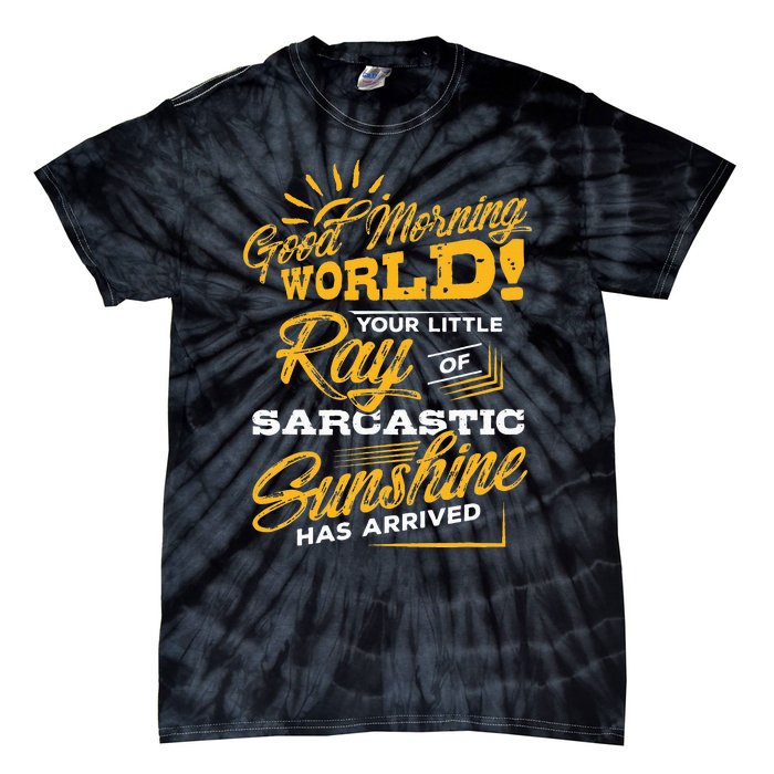 Good Morning World Sarcastic Ray Of Sunshine Tie-Dye T-Shirt