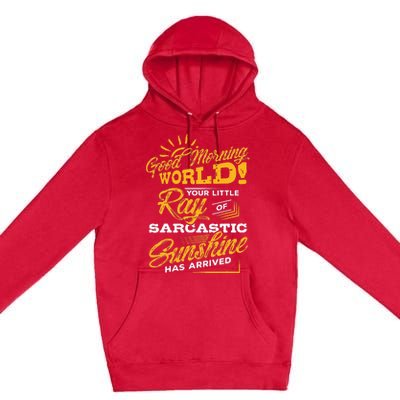 Good Morning World Sarcastic Ray Of Sunshine Premium Pullover Hoodie