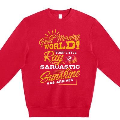 Good Morning World Sarcastic Ray Of Sunshine Premium Crewneck Sweatshirt