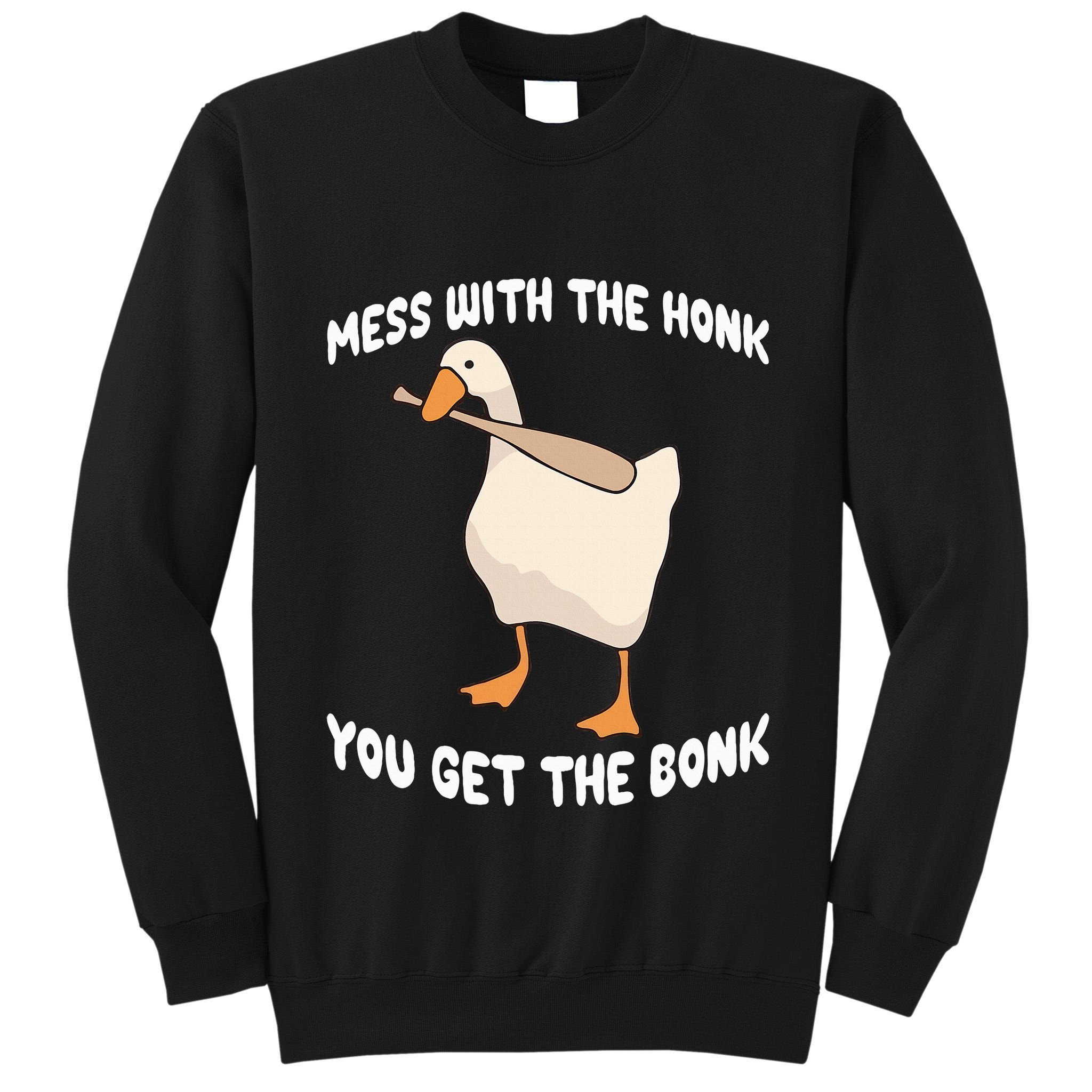 Goose Mess With The Honk You Get The Bonk Tall Sweatshirt