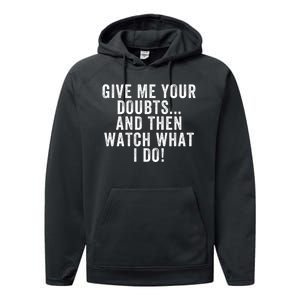 Give Me Your Doubts And Then Watch What I Do Never Doubt Me Do Not Doubt Me Performance Fleece Hoodie