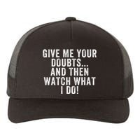 Give Me Your Doubts And Then Watch What I Do Never Doubt Me Do Not Doubt Me Yupoong Adult 5-Panel Trucker Hat