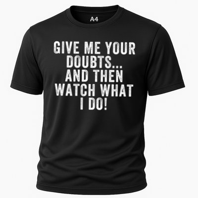 Give Me Your Doubts And Then Watch What I Do Never Doubt Me Do Not Doubt Me Cooling Performance Crew T-Shirt