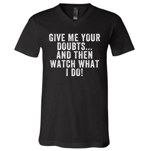 Give Me Your Doubts And Then Watch What I Do Never Doubt Me Do Not Doubt Me V-Neck T-Shirt