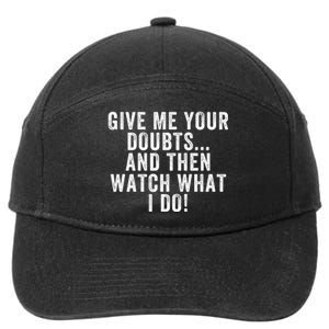 Give Me Your Doubts And Then Watch What I Do Never Doubt Me Do Not Doubt Me 7-Panel Snapback Hat