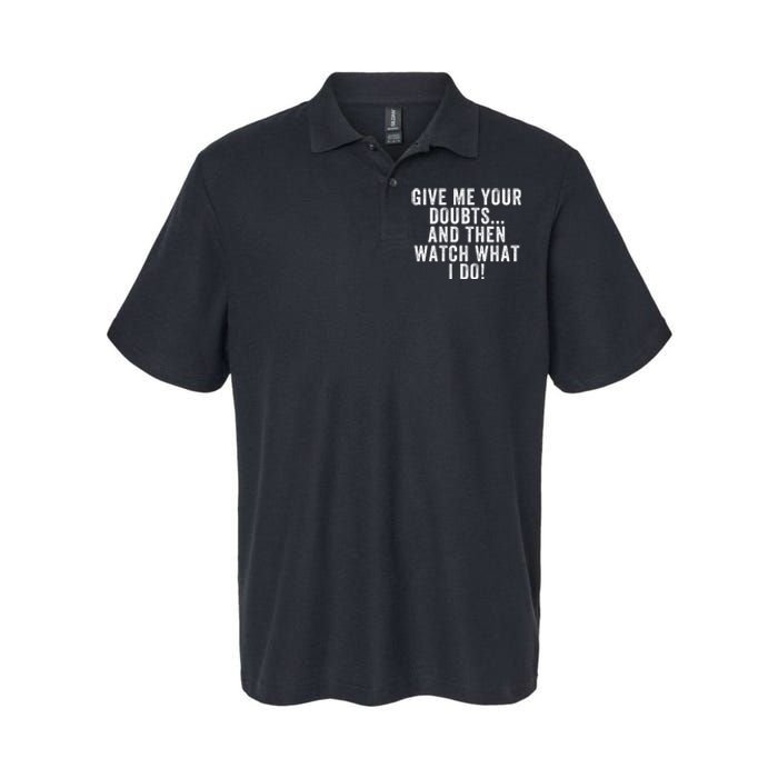 Give Me Your Doubts And Then Watch What I Do Never Doubt Me Do Not Doubt Me Softstyle Adult Sport Polo