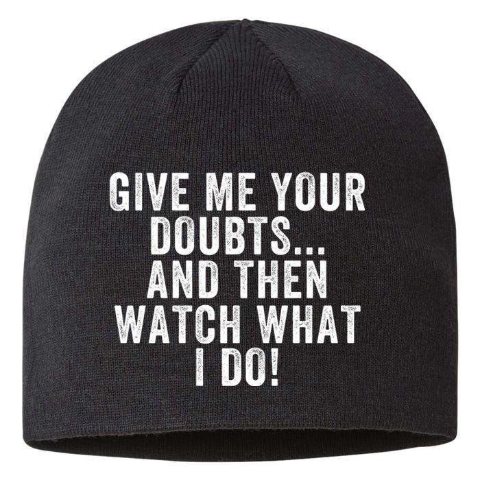 Give Me Your Doubts And Then Watch What I Do Never Doubt Me Do Not Doubt Me Sustainable Beanie