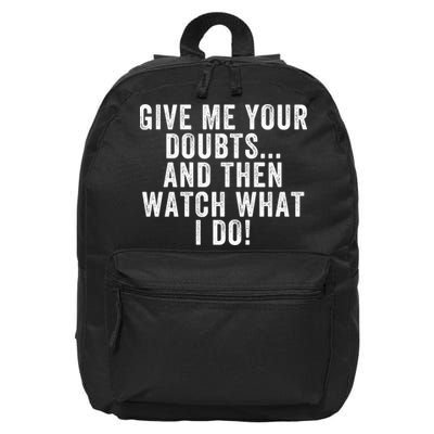 Give Me Your Doubts And Then Watch What I Do Never Doubt Me Do Not Doubt Me 16 in Basic Backpack