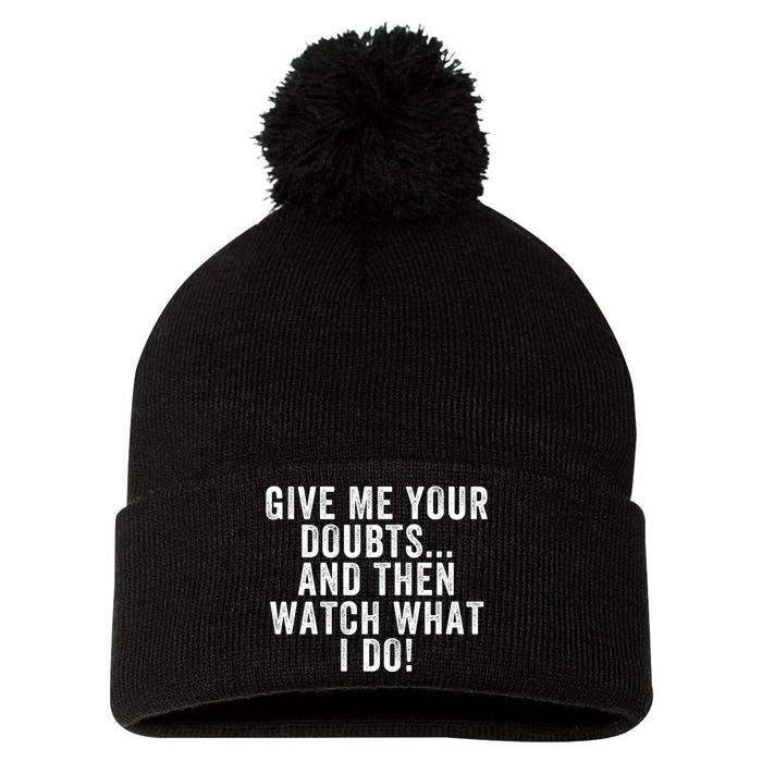 Give Me Your Doubts And Then Watch What I Do Never Doubt Me Do Not Doubt Me Pom Pom 12in Knit Beanie