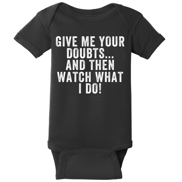 Give Me Your Doubts And Then Watch What I Do Never Doubt Me Do Not Doubt Me Baby Bodysuit