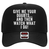 Give Me Your Doubts And Then Watch What I Do Never Doubt Me Do Not Doubt Me Trucker Hat