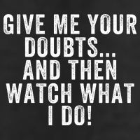 Give Me Your Doubts And Then Watch What I Do Never Doubt Me Do Not Doubt Me Trucker Hat