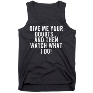 Give Me Your Doubts And Then Watch What I Do Never Doubt Me Do Not Doubt Me Tank Top