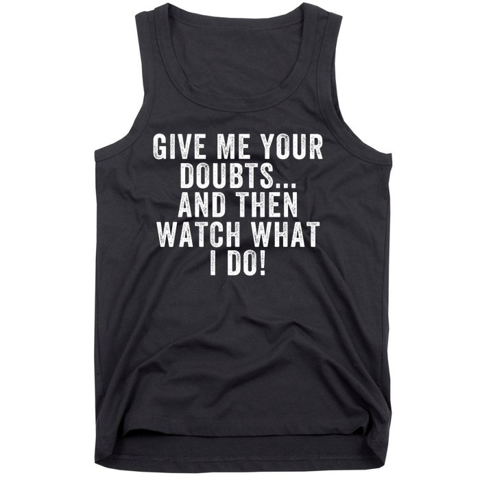 Give Me Your Doubts And Then Watch What I Do Never Doubt Me Do Not Doubt Me Tank Top