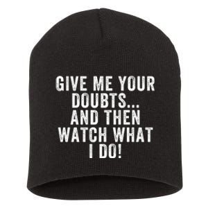 Give Me Your Doubts And Then Watch What I Do Never Doubt Me Do Not Doubt Me Short Acrylic Beanie