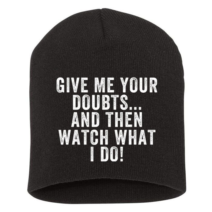 Give Me Your Doubts And Then Watch What I Do Never Doubt Me Do Not Doubt Me Short Acrylic Beanie