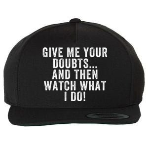 Give Me Your Doubts And Then Watch What I Do Never Doubt Me Do Not Doubt Me Wool Snapback Cap