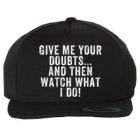 Give Me Your Doubts And Then Watch What I Do Never Doubt Me Do Not Doubt Me Wool Snapback Cap