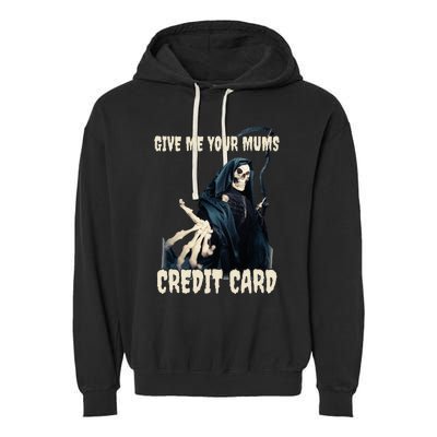 Give Me Your Mums Credit Card Garment-Dyed Fleece Hoodie