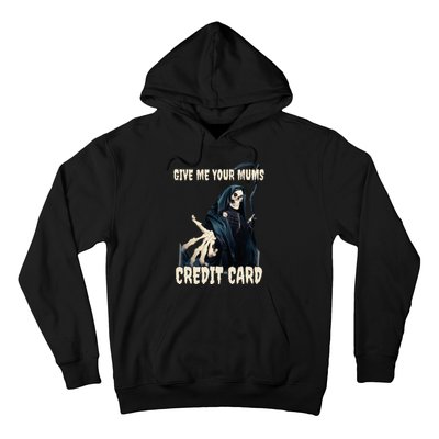 Give Me Your Mums Credit Card Hoodie