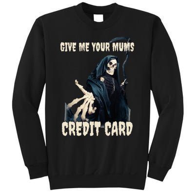 Give Me Your Mums Credit Card Sweatshirt