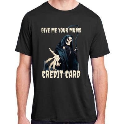 Give Me Your Mums Credit Card Adult ChromaSoft Performance T-Shirt