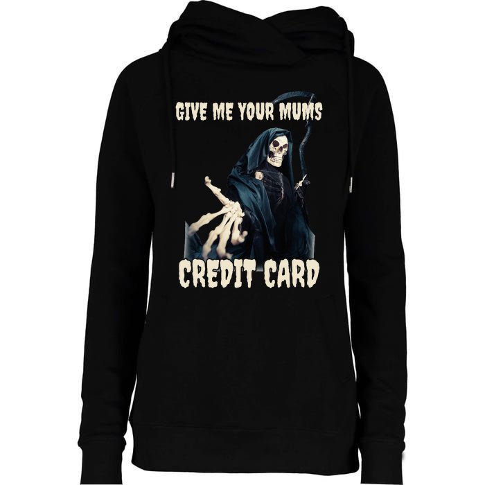 Give Me Your Mums Credit Card Womens Funnel Neck Pullover Hood