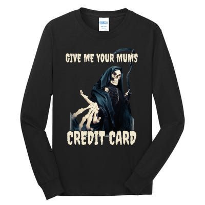 Give Me Your Mums Credit Card Tall Long Sleeve T-Shirt