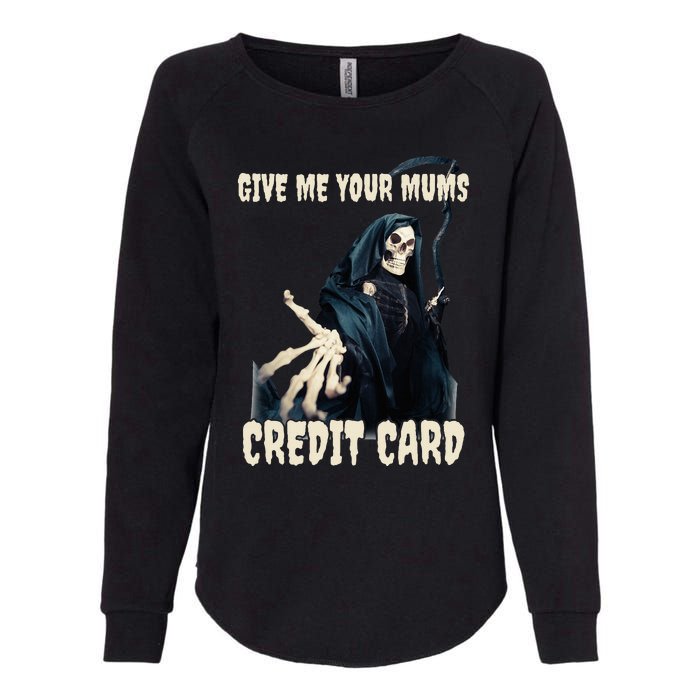 Give Me Your Mums Credit Card Womens California Wash Sweatshirt